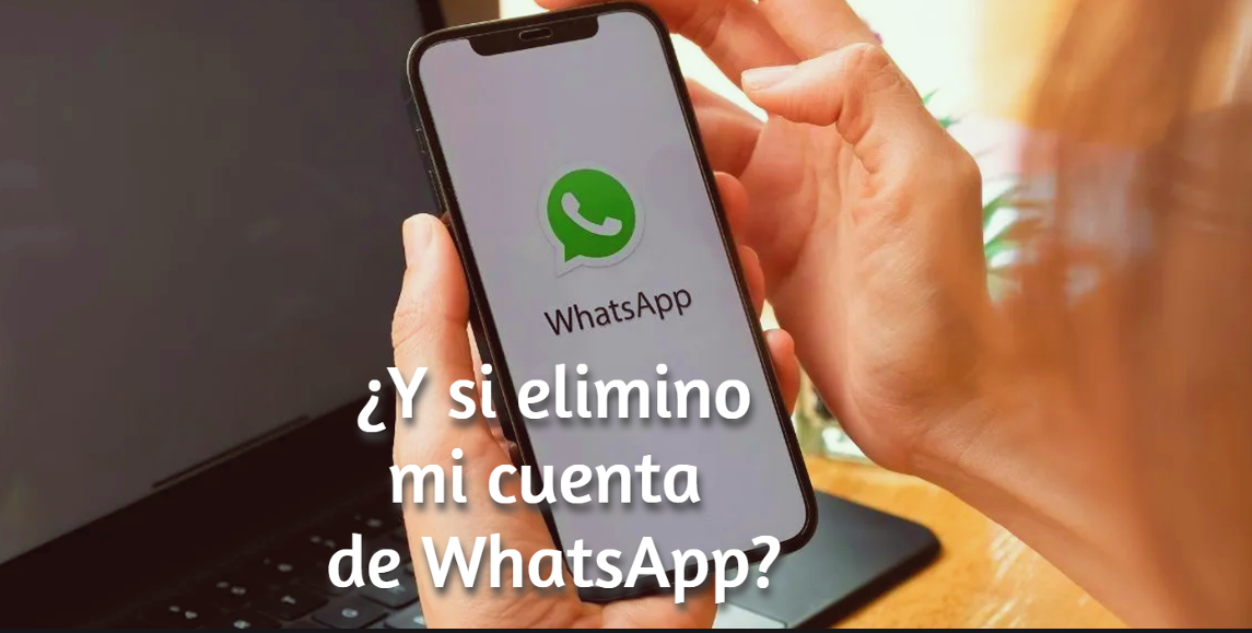 que pasa si elimino mi cuenta de whatsapp