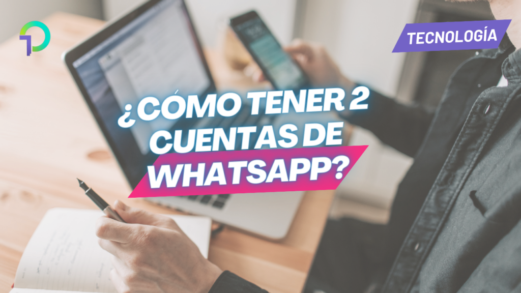 como-tener-2-cuentas-de-whatsapp-en-un-mismo-celular