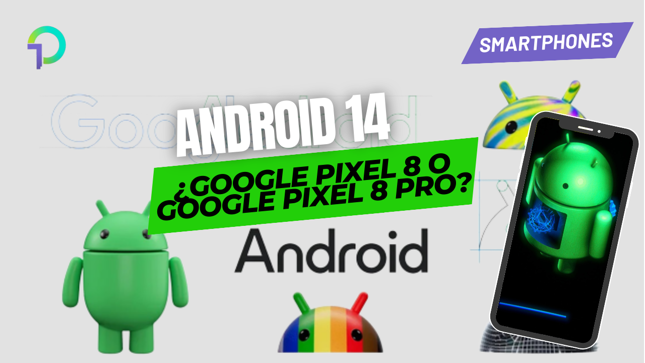 Google Pixel 8 y 8 Pro a Fondo: Todas las Novedades y Mejoras