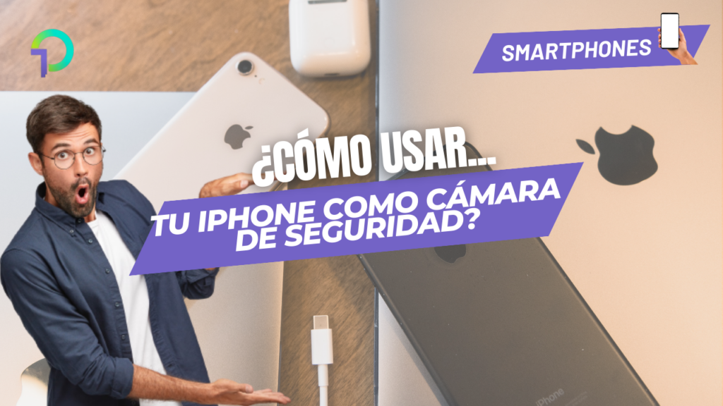 sabias-que-puedes-usar-tu-iphone-como-camara-de-seguridad